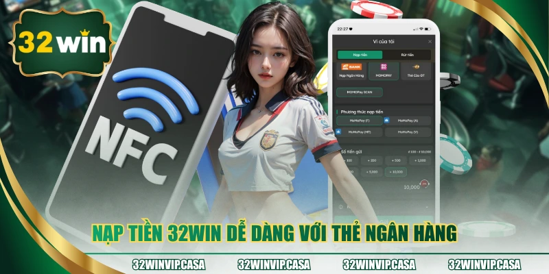 Nạp tiền 32WIN dễ dàng với thẻ ngân hàng 