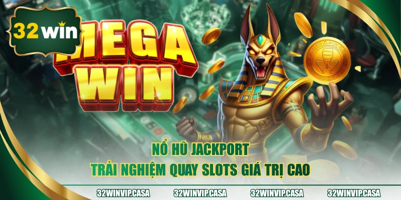 Nổ Hũ Jackpot - Trải Nghiệm Quay Slots Giá Trị Cao