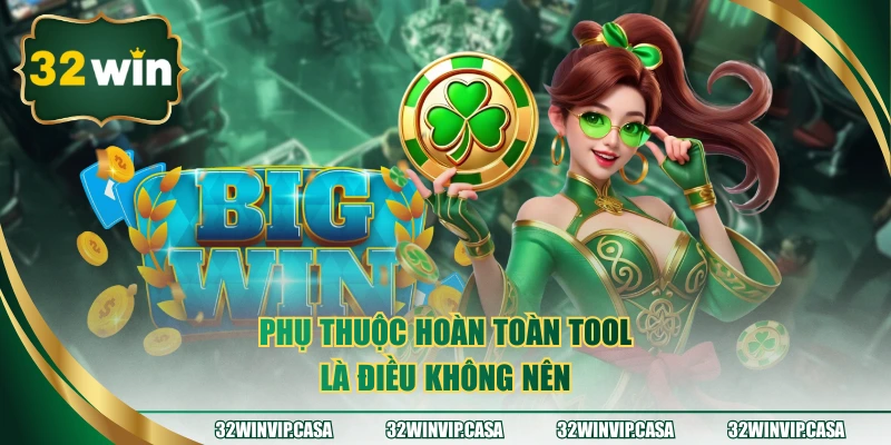 Phụ thuộc hoàn toàn tool là điều không nên