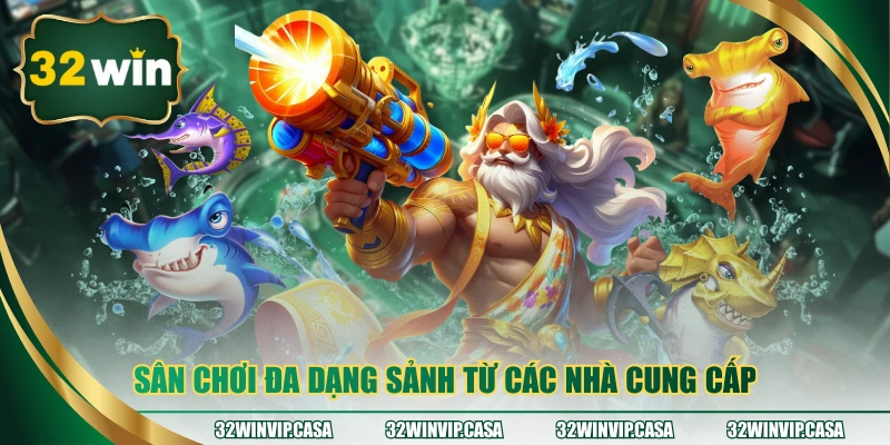 Sân chơi đa dạng sảnh từ các nhà cung cấp