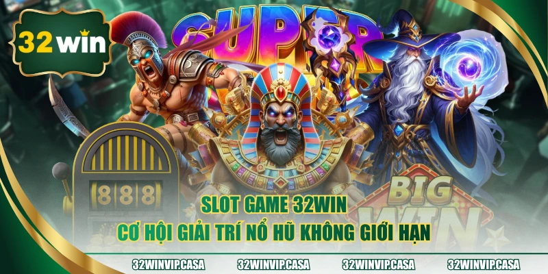 Slot Game 32WIN - Cơ Hội Giải Trí Nổ Hũ Không Giới Hạn