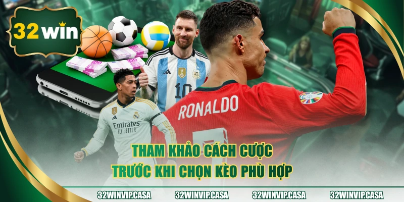 Tham khảo cách cược trước khi chọn kèo phù hợp