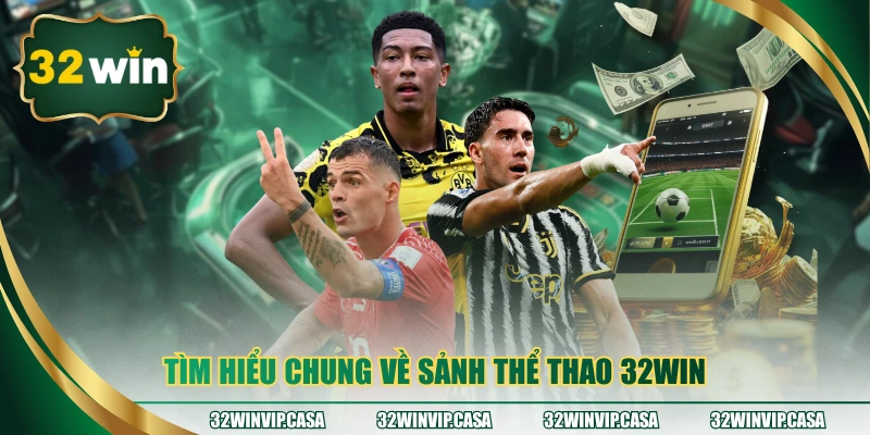 Tìm hiểu chung về sảnh thể thao 32WIN