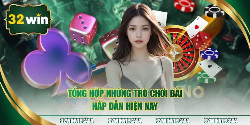 Tổng hợp những trò chơi bài hấp dẫn hiện nay